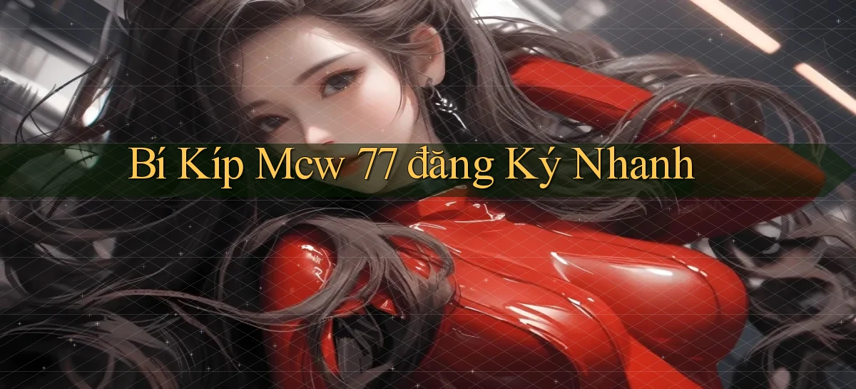 bí kíp mcw 77 đăng ký nhanh