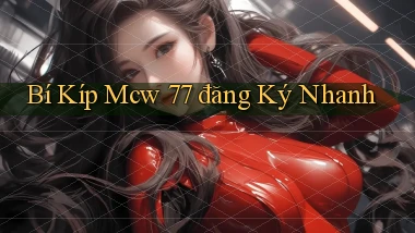 bí kíp mcw 77 đăng ký nhanh