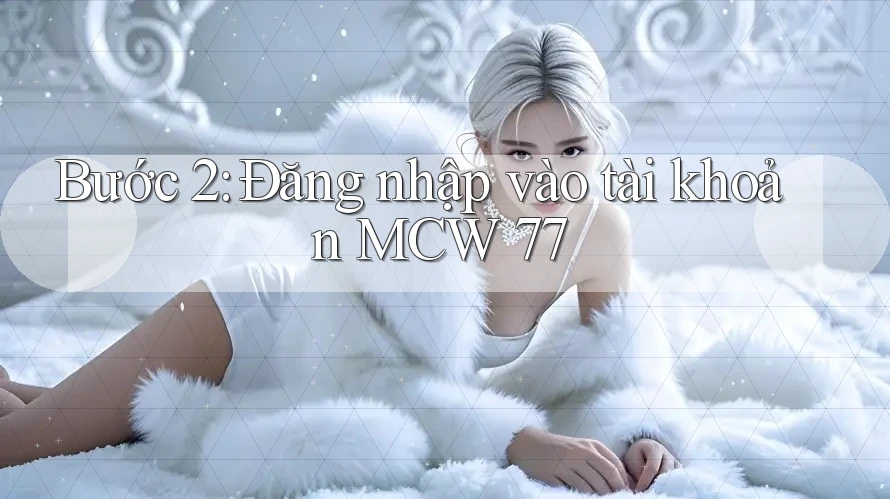 Bước 2: Đăng nhập vào tài khoản MCW 77