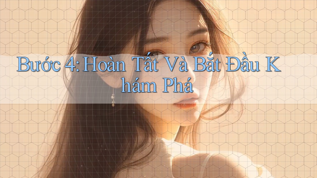 Bước 4: Hoàn Tất và Bắt Đầu Khám Phá