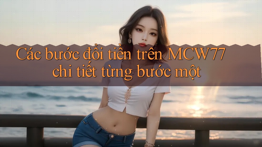 Các bước đổi tiền trên MCW77 chi tiết từng bước một Các bước đổi tiền trên MCW77 chi tiết từng bước một