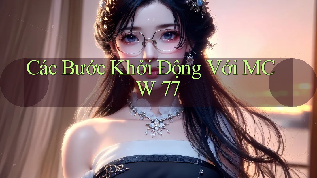 Các Bước Khởi Động Với MCW 77 Các Bước Khởi Động Với MCW 77