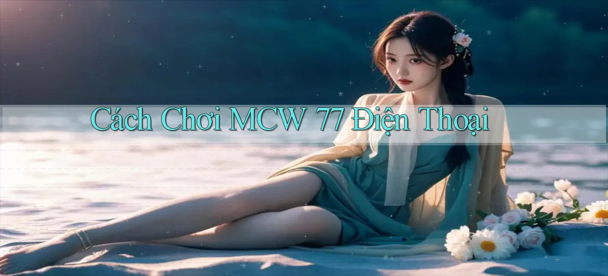 cách chơi mcw 77 điện thoại