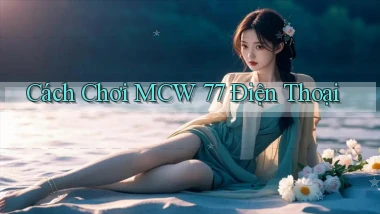 cách chơi mcw 77 điện thoại
