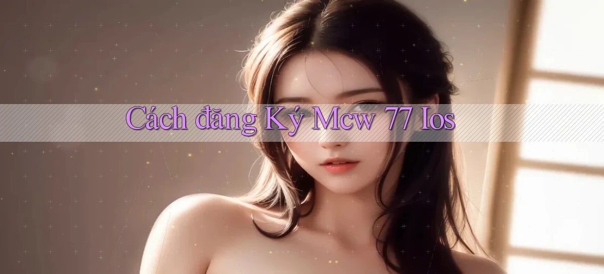 cách đăng ký mcw 77 ios