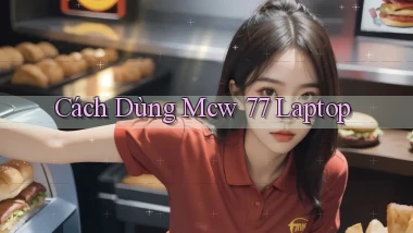 cách dùng mcw 77 laptop