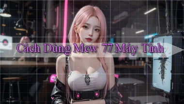 cách dùng mcw 77 máy tính