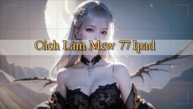 cách làm mcw 77 ipad