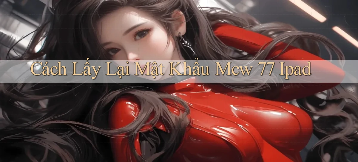 cách lấy lại mật khẩu mcw 77 ipad