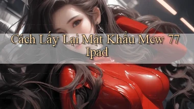 cách lấy lại mật khẩu mcw 77 ipad