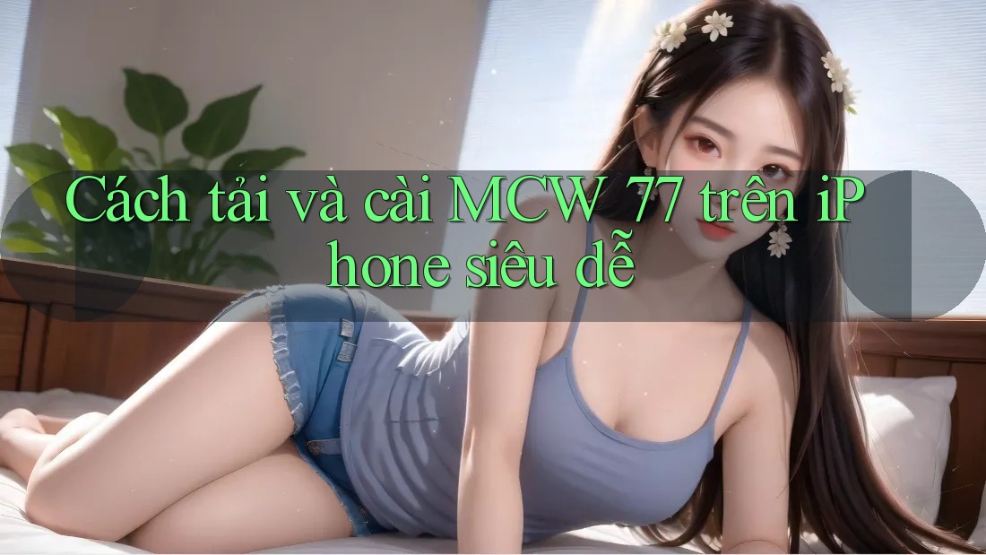Cách tải và cài MCW 77 trên iPhone siêu dễ Cách tải và cài MCW 77 trên iPhone siêu dễ