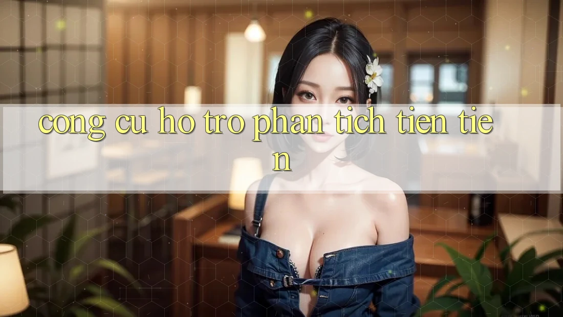 Công Cụ Hỗ Trợ Phân Tích tiên tiến
