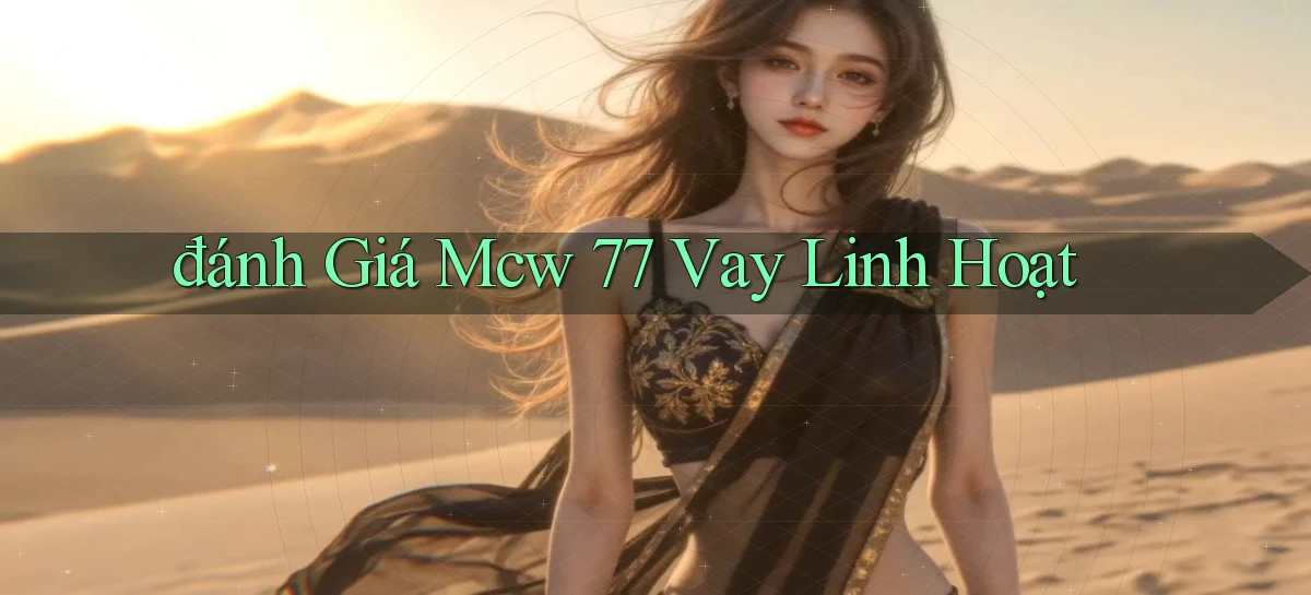 đánh giá mcw 77 vay linh hoạt