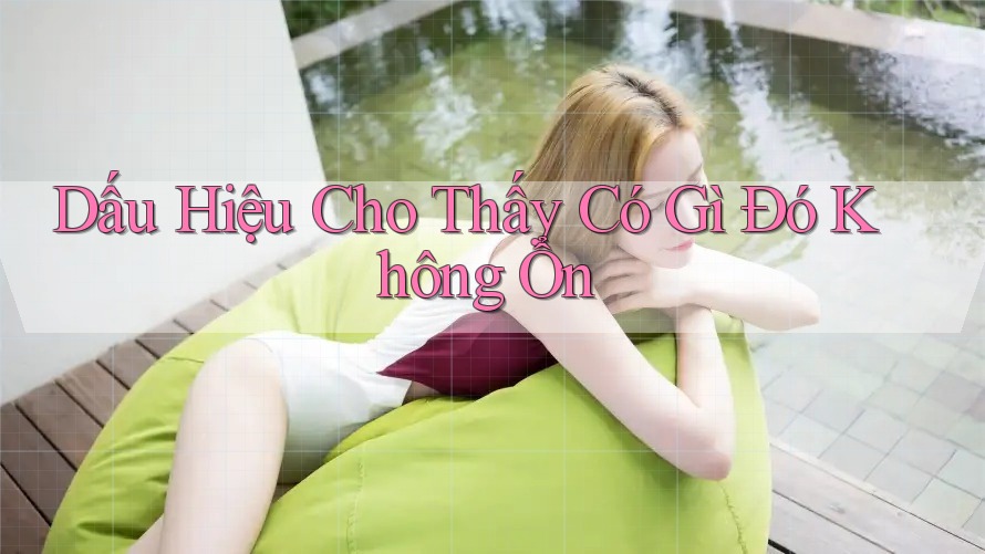 Dấu Hiệu Cho Thấy Có Gì Đó Không Ổn