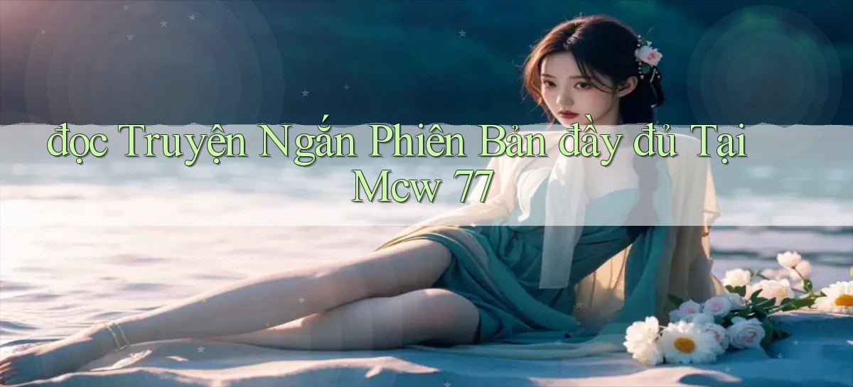 đọc truyện ngắn phiên bản đầy đủ tại mcw 77