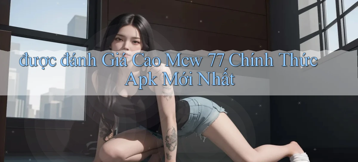được đánh giá cao mcw 77 chính thức apk mới nhất