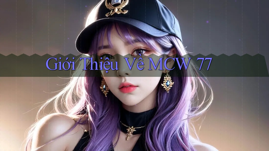 Giới Thiệu Về MCW 77