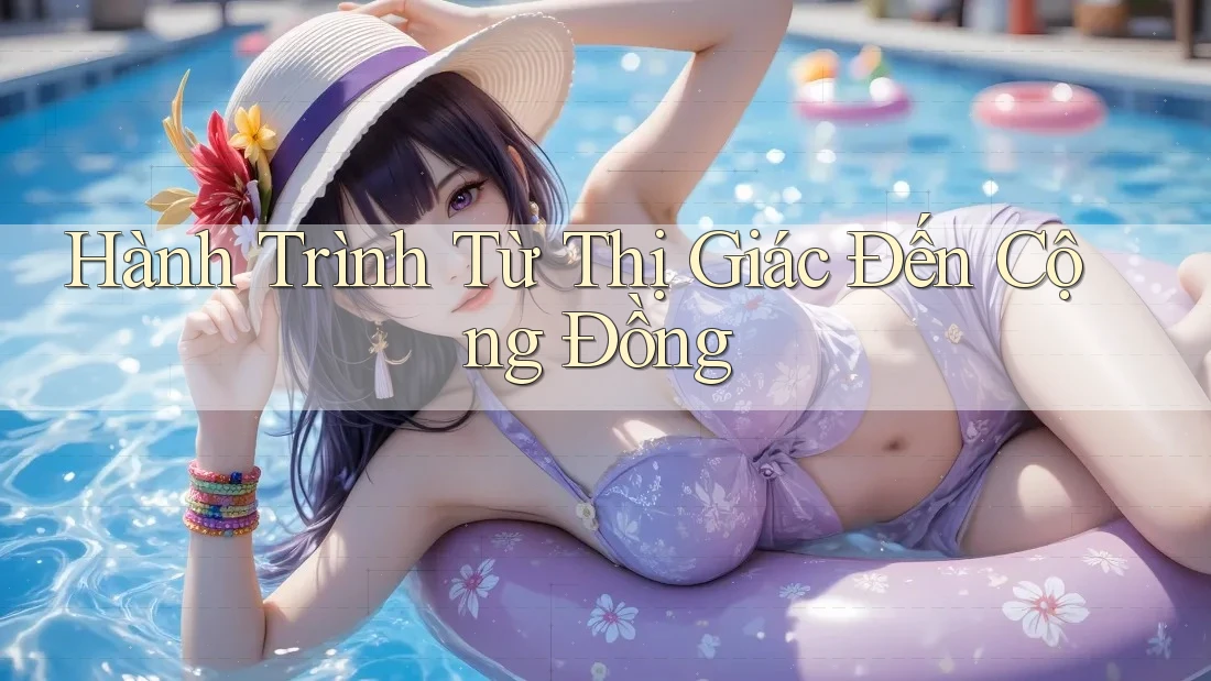 Hành Trình Từ Thị Giác Đến Cộng Đồng