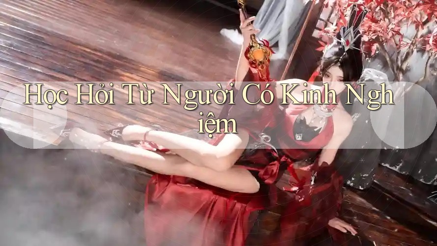 Học Hỏi Từ Người Có Kinh Nghiệm