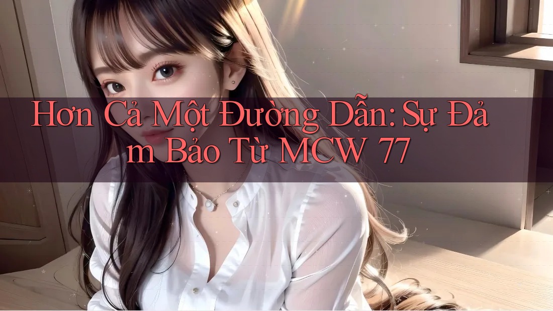 Hơn Cả Một Đường Dẫn: Sự Đảm Bảo Từ MCW 77
