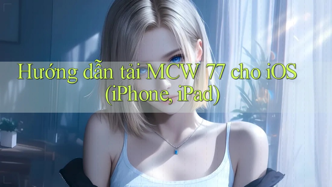 Hướng dẫn tải MCW 77 cho iOS (iPhone, iPad) Hướng dẫn tải MCW 77 cho iOS (iPhone, iPad)