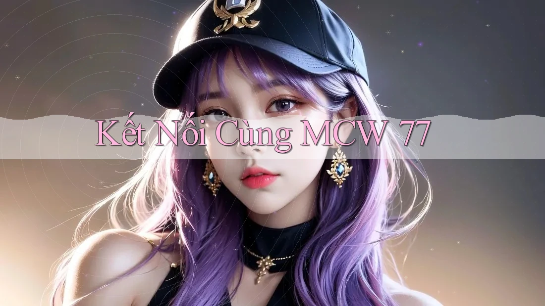 Kết Nối Cùng MCW 77