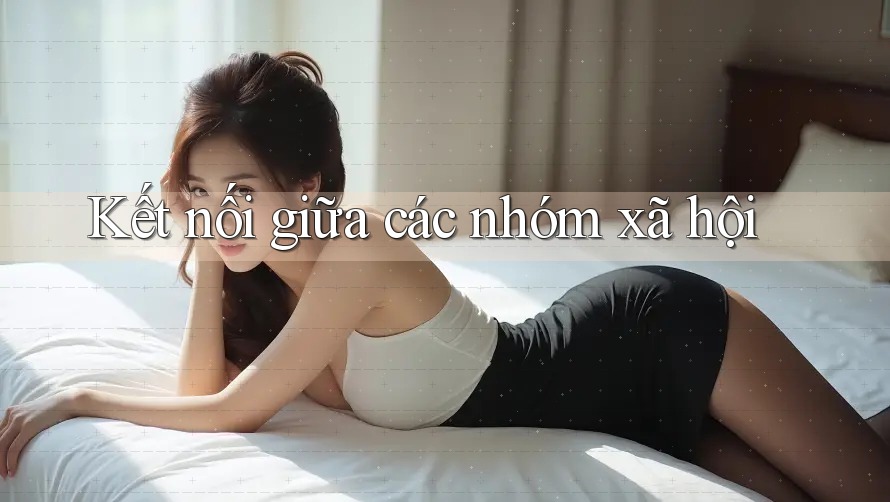 Kết nối giữa các nhóm xã hội Kết nối giữa các nhóm xã hội