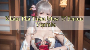 khám phá thêm mcw 77 forum youtube