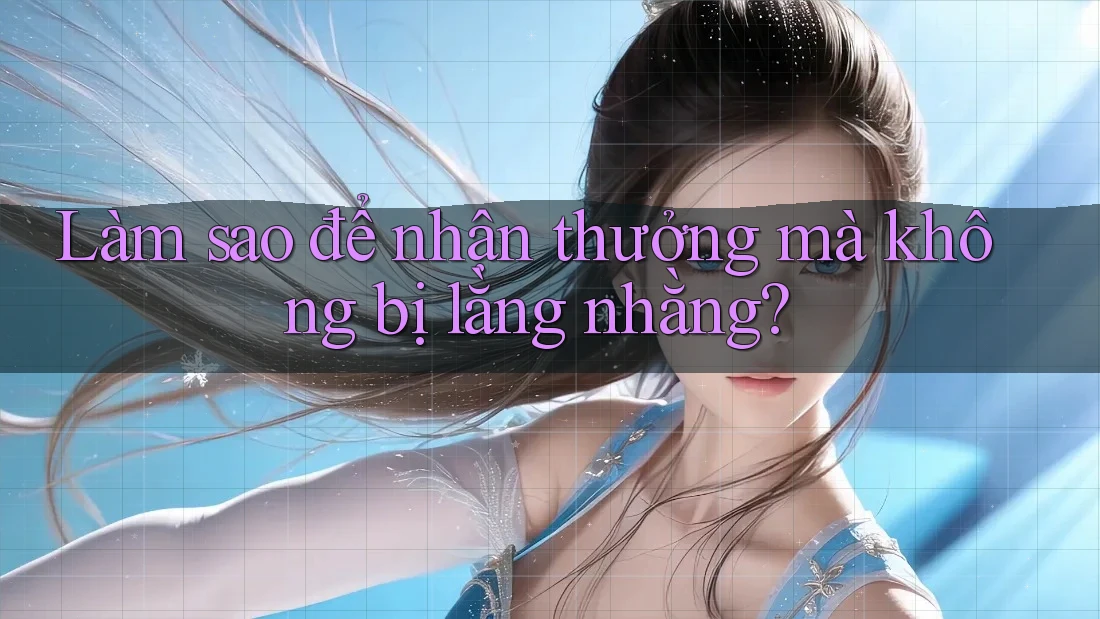 Làm sao để nhận thưởng mà không bị lằng nhằng? Làm sao để nhận thưởng mà không bị lằng nhằng?
