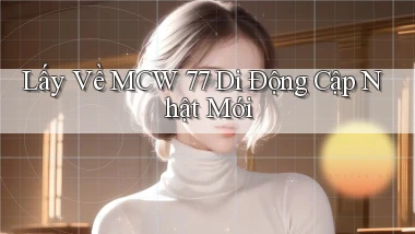 lấy về mcw 77 di động cập nhật mới