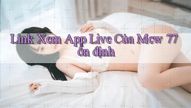 link xem app live của mcw 77 ổn định