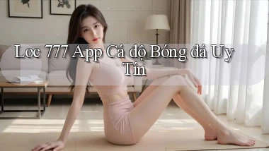 loc 777 app cá độ bóng đá uy tín
