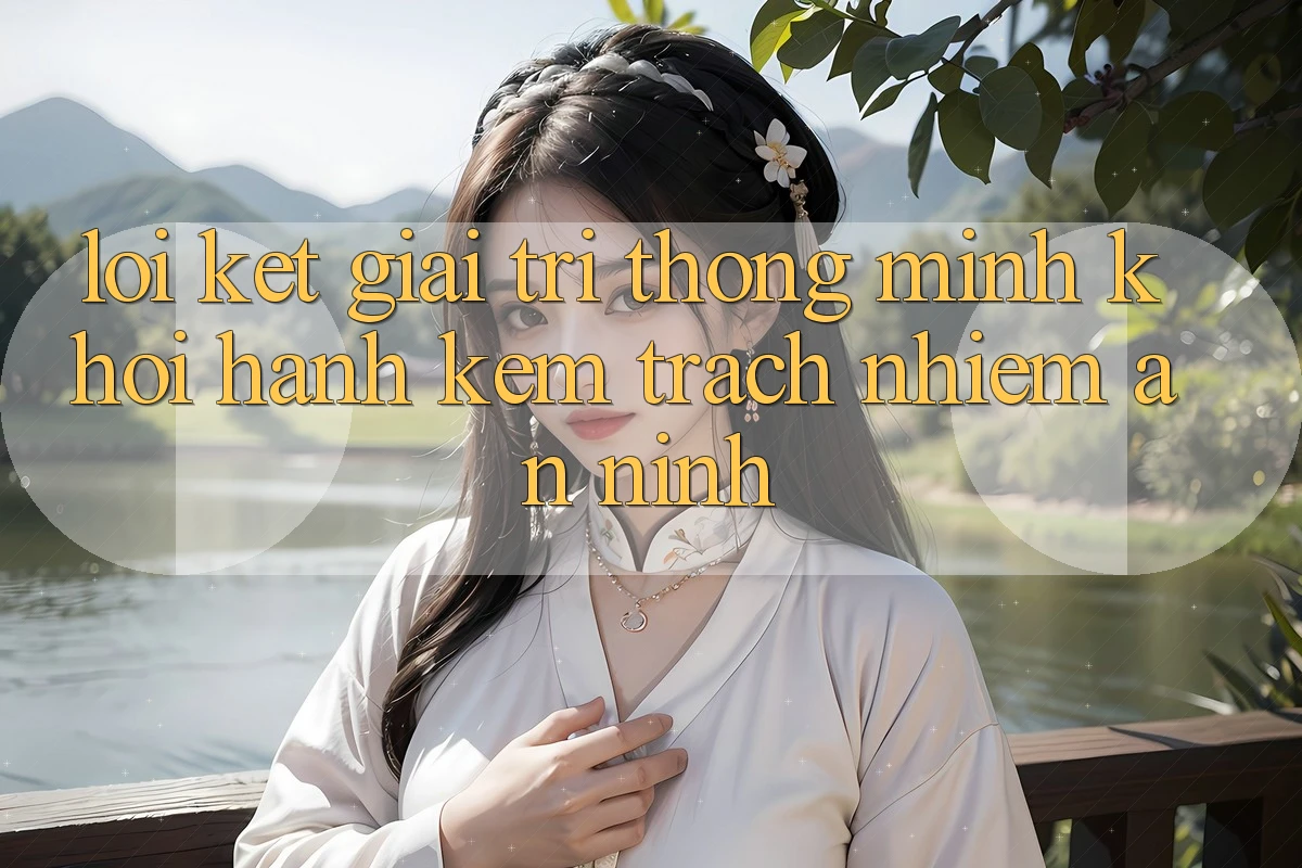 Lời Kết: Giải Trí Thông Minh Khởi hành Kèm Trách Nhiệm An ninh