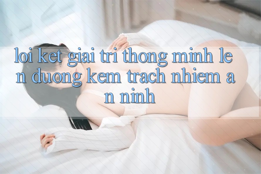 Lời Kết: Giải Trí Thông Minh Lên đường Kèm Trách Nhiệm An ninh Lời Kết: Giải Trí Thông Minh Lên đường Kèm Trách Nhiệm An ninh