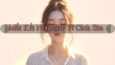 mất kết nối mcw 77 cách sửa