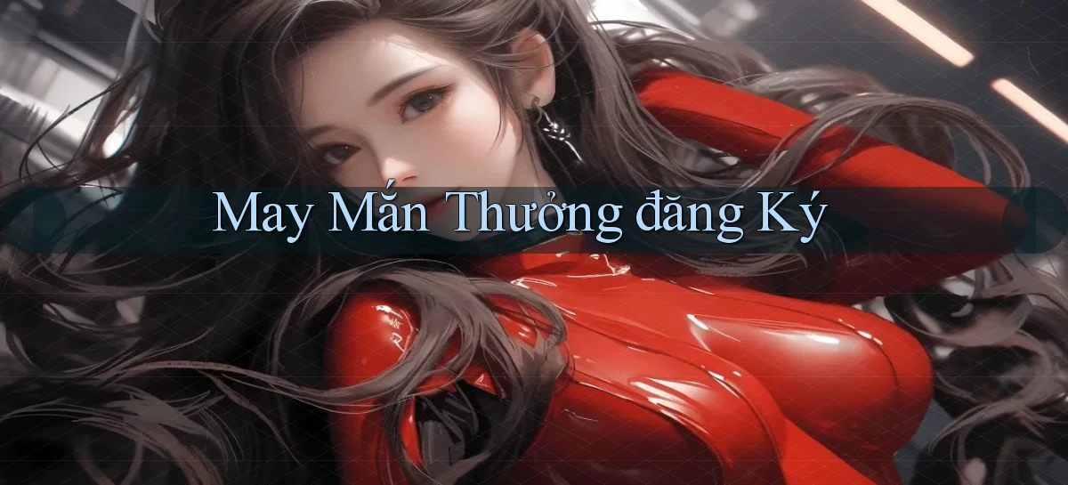 May mắn Thưởng đăng ký