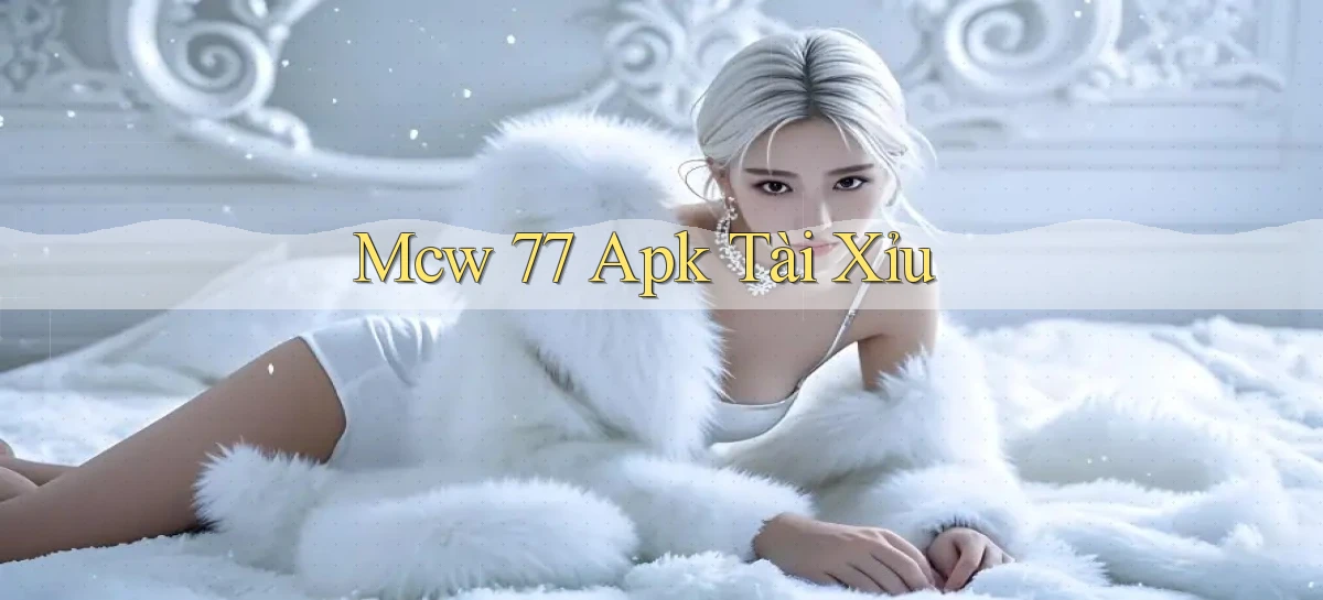 mcw 77 apk tài xỉu