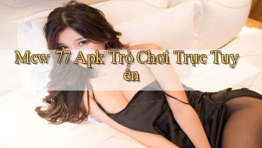 mcw 77 apk trò chơi trực tuyến