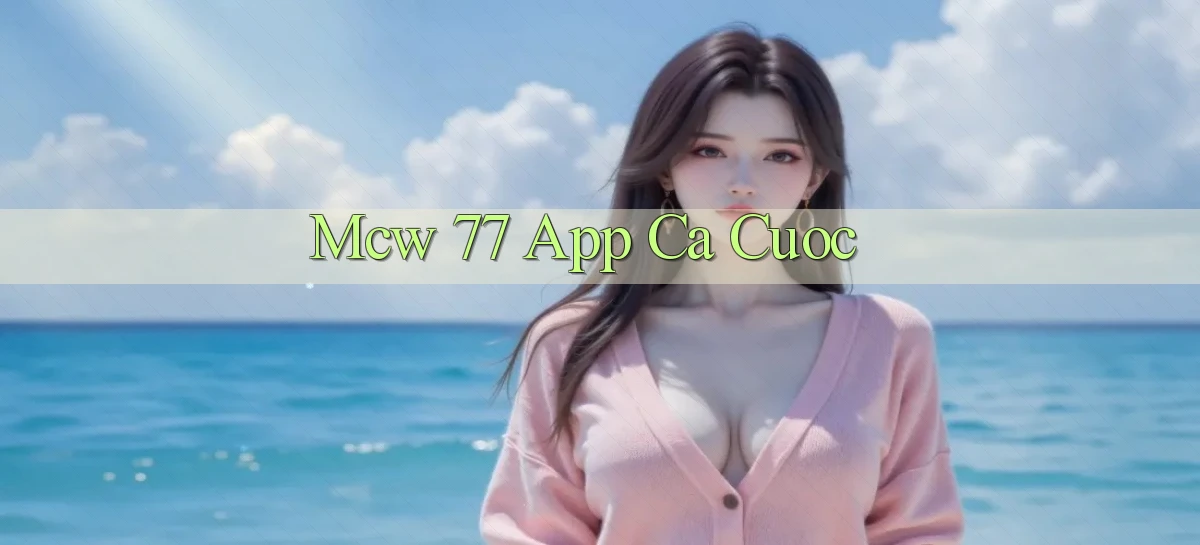 mcw 77 app ca cuoc