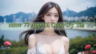 mcw 77 app cá cược uy tín