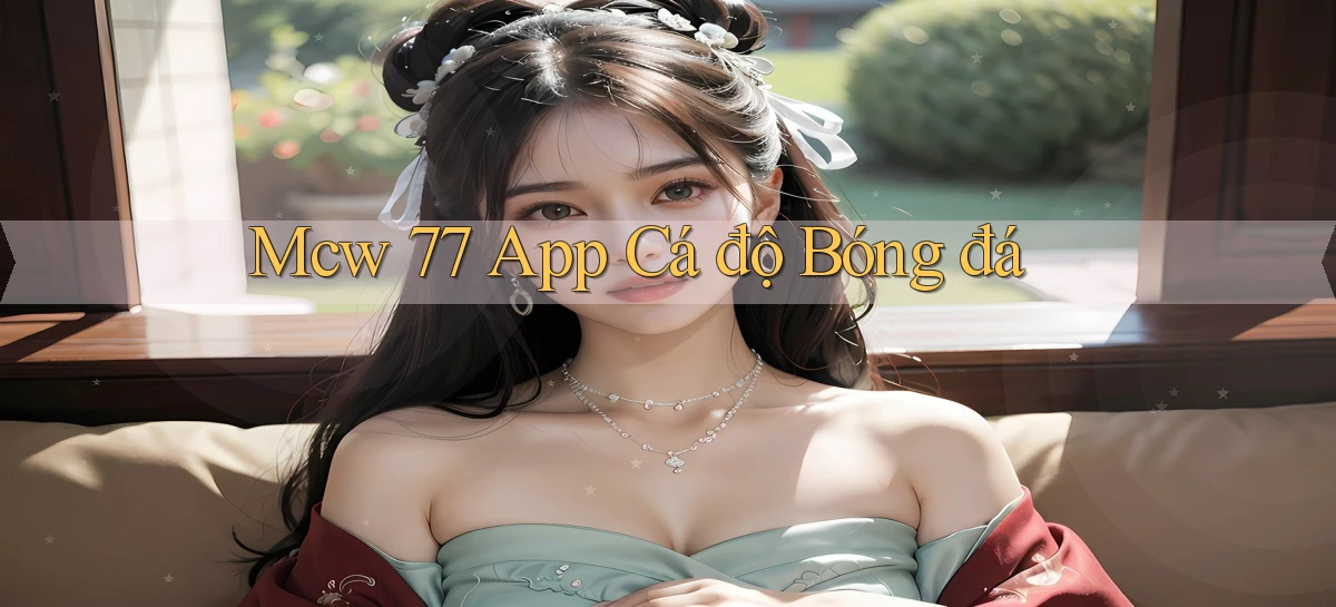 mcw 77 app cá độ bóng đá