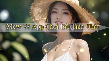 mcw 77 app chơi bài tiền thật