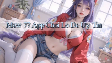 mcw 77 app chơi lô đề uy tín