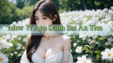 mcw 77 app đánh bài an tiền