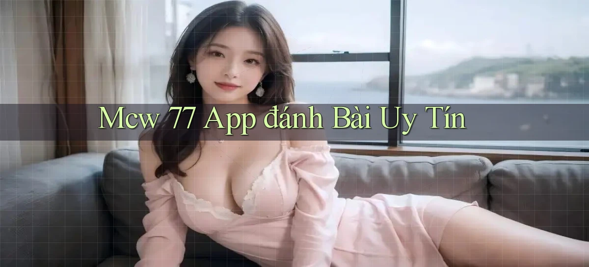 mcw 77 app đánh bài uy tín