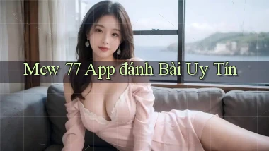 mcw 77 app đánh bài uy tín