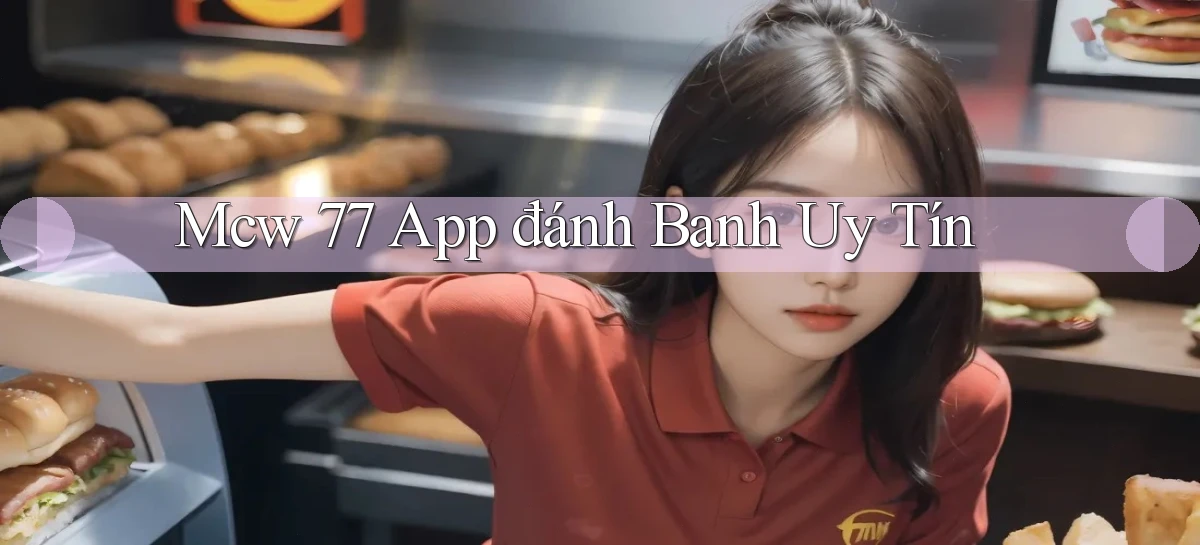 mcw 77 app đánh banh uy tín