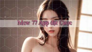mcw 77 app đặt cược