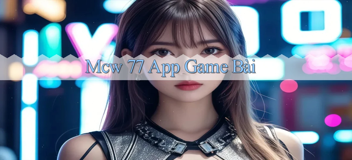 mcw 77 app game bài