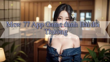 mcw 77 app game đánh bài đổi thưởng
